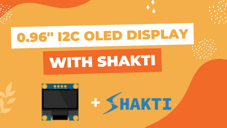 How to use 0.96 Inch I2C OLED (128×64) Display Module with Shakti