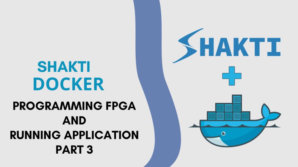 Read more about the article SHAKTI Docker Series : Part 3 How to run applications  in SHAKTI Docker